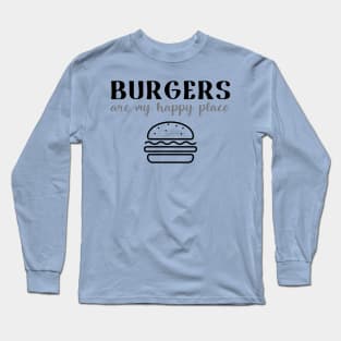 Burgers Are My Happy Place Long Sleeve T-Shirt